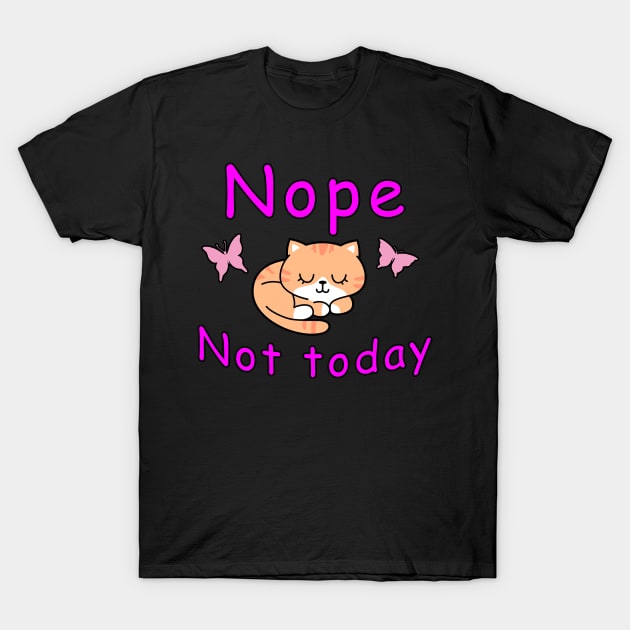 Nope Not Today T-Shirt by Mamon